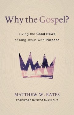 Why the Gospel? - Bates, Matthew W