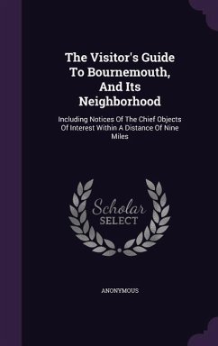 The Visitor's Guide To Bournemouth, And Its Neighborhood - Anonymous