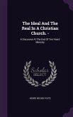 The Ideal And The Real In A Christian Church. -: A Discourse At The End Of Ten Years' Ministry