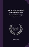 Social Institutions Of The United States: An Authorized Reprint From the American Commonwealth.