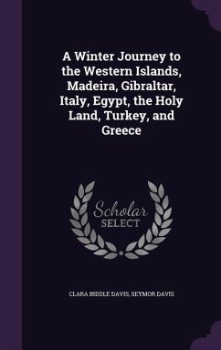 A Winter Journey to the Western Islands, Madeira, Gibraltar, Italy, Egypt, the Holy Land, Turkey, and Greece - Davis, Clara Biddle; Davis, Seymor