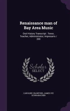 Cover Renaissance man of Bay Area Music: Oral History Transcript: Tenor, Teacher, Administrator, Impresario / 200