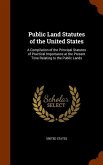 Public Land Statutes of the United States: A Compilation of the Principal Statutes of Practical Importance at the Present Time Relating to the Public