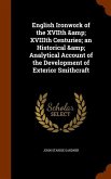 English Ironwork of the XVIIth & XVIIIth Centuries; an Historical & Analytical Account of the Development of Exterior Smithcraft