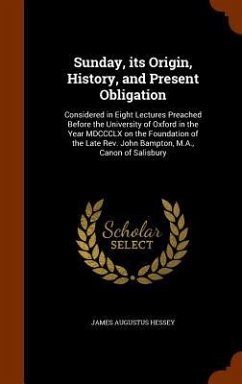 Sunday, its Origin, History, and Present Obligation - Hessey, James Augustus