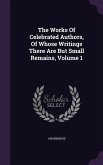 The Works Of Celebrated Authors, Of Whose Writings There Are But Small Remains, Volume 1