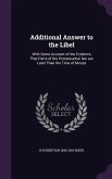 Additional Answer to the Libel: With Some Account of the Evidence That Parts of the Pentateuchal law are Later Than the Time of Moses