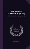 The Works Of Alexander Pope, Esq: With Notes And Illustrations, Volume 6