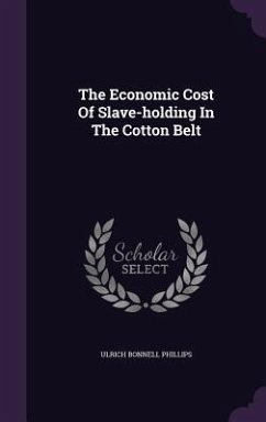 The Economic Cost Of Slave-holding In The Cotton Belt - Phillips, Ulrich Bonnell