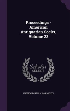 Proceedings - American Antiquarian Societ, Volume 23