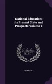 National Education; its Present State and Prospects Volume 2