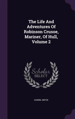 The Life And Adventures Of Robinson Crusoe, Mariner, Of Hull, Volume 2 - Defoe, Daniel