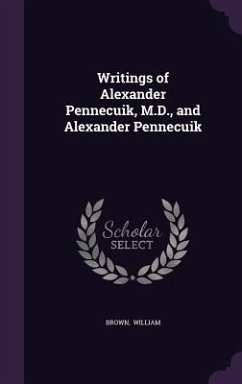 Writings of Alexander Pennecuik, M.D., and Alexander Pennecuik - William, Brown