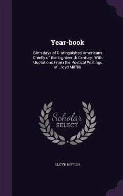 Year-book: Birth-days of Distinguished Americans Chiefly of the Eighteenth Century: With Quotations From the Poetical Writings of - Mifflin, Lloyd