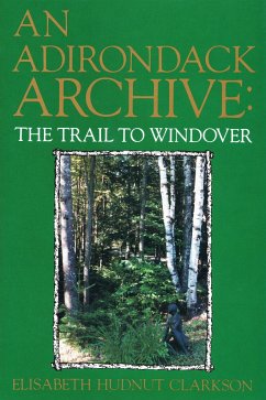 An Adirondack Archive: The Trail to Windover - Clarkson, Elisabeth Hudnut