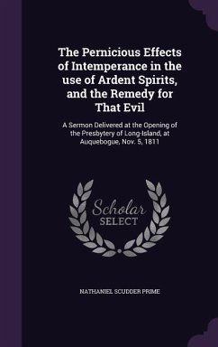 The Pernicious Effects of Intemperance in the use of Ardent Spirits, and the Remedy for That Evil - Prime, Nathaniel Scudder