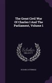 The Great Civil War Of Charles I And The Parliament, Volume 1