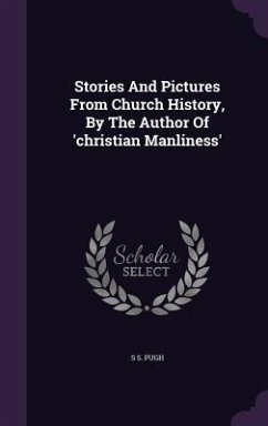 Stories And Pictures From Church History, By The Author Of 'christian Manliness' - Pugh, S. S.