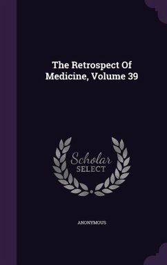 The Retrospect Of Medicine, Volume 39 - Anonymous