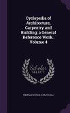 Cyclopedia of Architecture, Carpentry and Building; a General Reference Work.. Volume 4