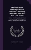 The Statute law Relating to Rivers Pollution, Containing the Rivers Pollution Acts, 1876 & 1893