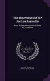The Discourses Of Sir Joshua Reynolds: Illustr. By Explanatory Notes & Plates By John Burnet