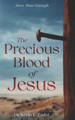 The Precious Blood Of Jesus: Encounter the Life-Changing Power of the Blood of the Lamb - Zadai, Kevin L.