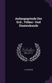 Anfangsgründe Der Erd-, Völker- Und Staatenkunde