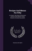 Recipes And Menus For Fifty: As Used In The School Of Domestic Science Of The Boston Young Women's Christian Association