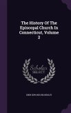 The History Of The Episcopal Church In Connecticut, Volume 2