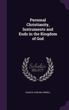 Personal Christianity, Instruments and Ends in the Kingdom of God - Mcconnell, Francis John