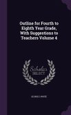 Outline for Fourth to Eighth Year Grade, With Suggestions to Teachers Volume 4