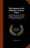 The Sermons of the Right Rev. Jeremy Taylor: Complete in One Volume: Comprising a Course for the Whole Year: And a Supplement of Sermons On Various Su