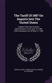 The Tariff Of 1897 On Imports Into The United States: Together With The Customs Administrative Act Of June 10, 1890, With Amendatory Act Of May 27, 19