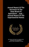 Annual Report Of The Secretary Of The State Board Of Agriculture ... And ... Annual Report Of The Experimental Station