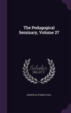 The Pedagogical Seminary, Volume 27