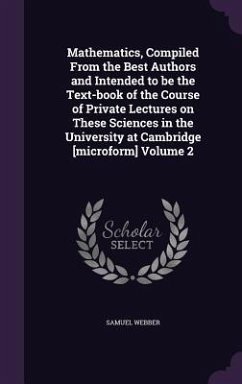 Mathematics, Compiled From the Best Authors and Intended to be the Text-book of the Course of Private Lectures on These Sciences in the University at Cambridge [microform] Volume 2 - Webber, Samuel