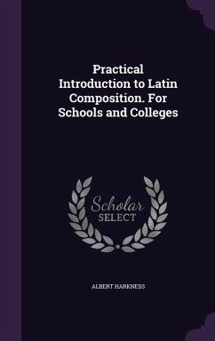 Practical Introduction to Latin Composition. For Schools and Colleges - Harkness, Albert