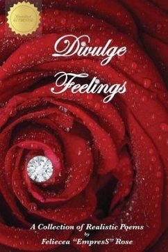 Divulge Feelings: A Collection of Realistic Poems - Rose, Feliecea Empress