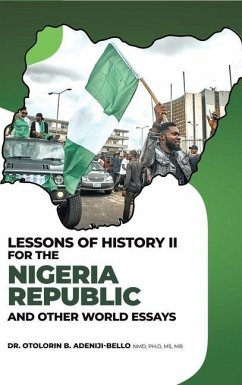 Lessons of History II for the Nigeria Republic and Other World Essays - Adeniji-Bello, Otolorin B