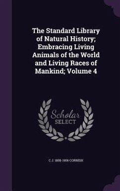 Cover The Standard Library of Natural History; Embracing Living Animals of the World and Living Races of Mankind; Volume 4