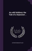 An odd Soldiery; the Tale of a Sojourner ..