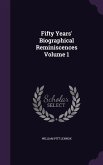 Fifty Years' Biographical Reminiscences Volume 1