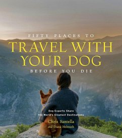 Fifty Places to Travel with Your Dog Before You Die - Santella, Chris; Helmuth, DC