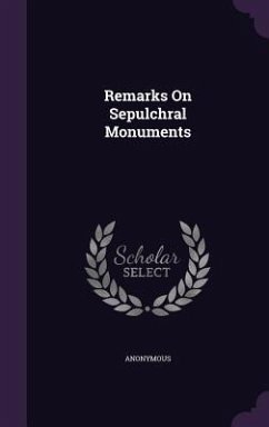 Remarks On Sepulchral Monuments - Anonymous