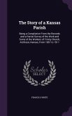 The Story of a Kansas Parish: Being a Compilation From the Records and a Partial Survey of the Work and Some of the Workers of Trinity Church, Atchi
