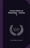 Lecture Notes on Physiology .. Volume 4