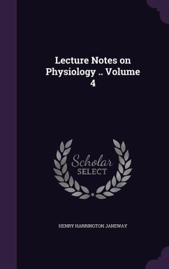 Lecture Notes on Physiology .. Volume 4 - Janeway, Henry Harrington