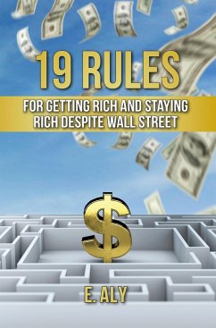 19 RULES FOR GETTING RICH AND STAYING RICH DESPITE WALL STREET - Kelly, Eugene