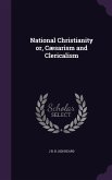 National Christianity or, Cæsarism and Clericalism